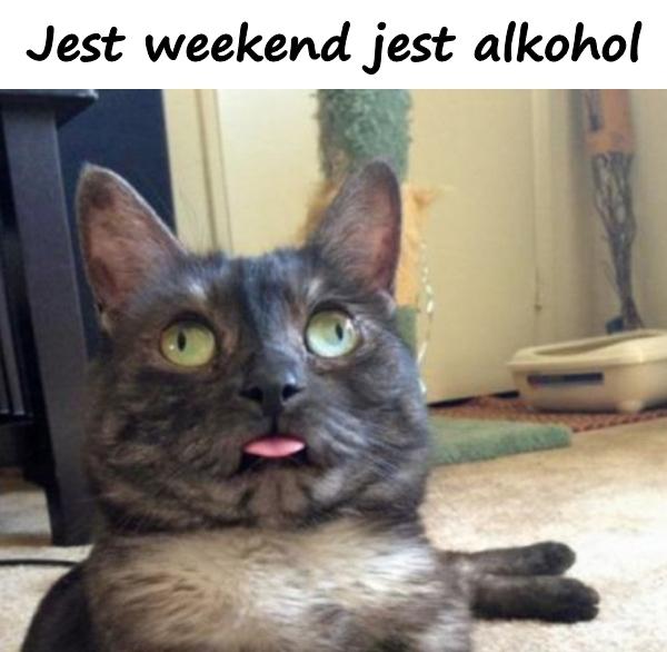 Jest weekend jest alkohol