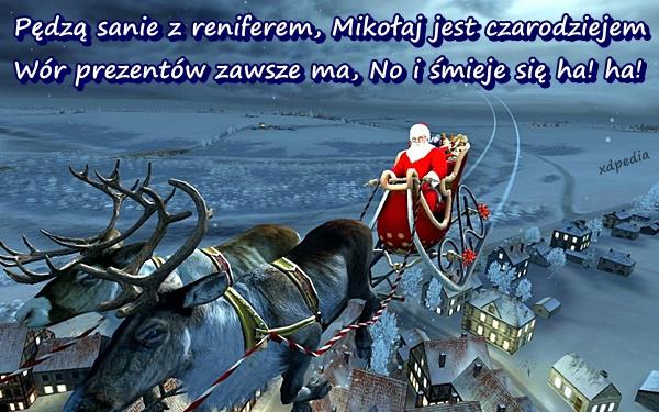 Pędzą sanie z reniferem Mikołaj jest czarodziejem Wór prezentów zawsze ma No i śmieje się ha! ha!