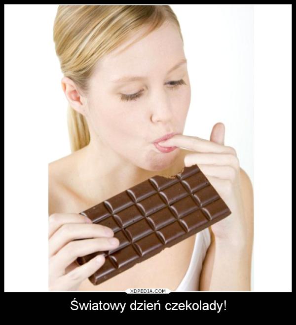 Dziś Światowy dzień czekolady! Obżarciuszki jedzcie ile sie da! Dziś wolno!