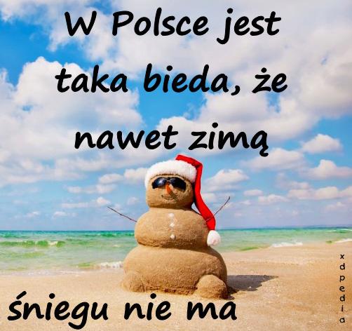 W Polsce jest taka bieda, że nawet zimą śniegu nie ma