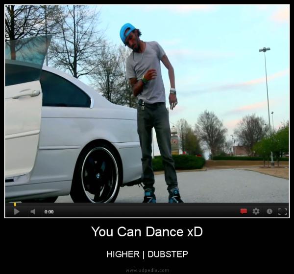 You Can Dance xD HIGHER - DUBSTEP
