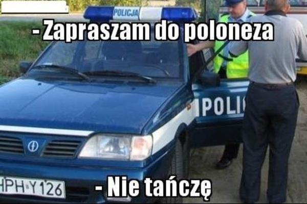 Policjant: Zapraszam do poloneza Kierowca: Nie tańczę